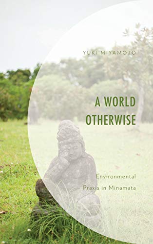 A World Otherwise: Environmental Praxis in Minamata