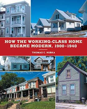How the Working-Class Home Became Modern, 1900–1940 (Architecture, Landscape and Amer Culture)