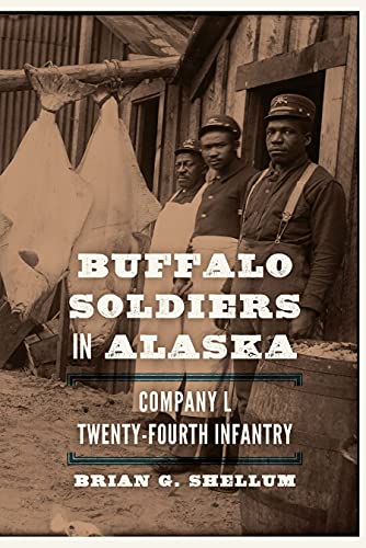 Buffalo Soldiers in Alaska: Company L, Twenty-Fourth Infantry