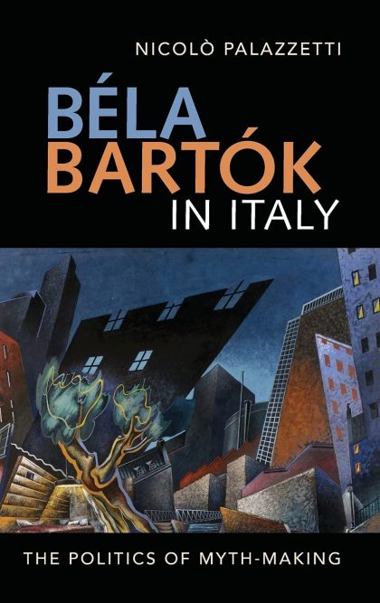 Béla Bartók in Italy: The Politics of Myth-Making (Music in Society and Culture)