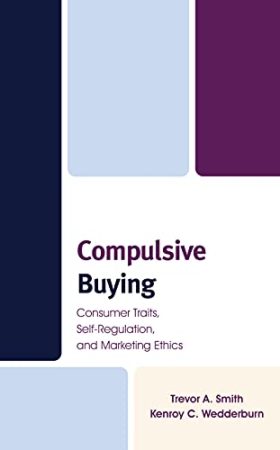 Compulsive Buying: Consumer Traits, Self-Regulation, and Marketing Ethics