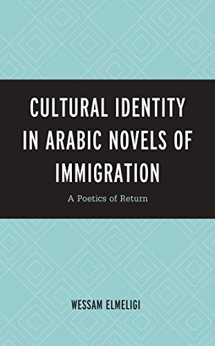 Cultural Identity in Arabic Novels of Immigration: A Poetics of Return