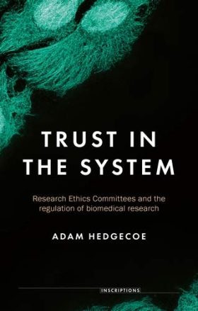Trust in the system: Research Ethics Committees and the regulation of biomedical research (Inscriptions)