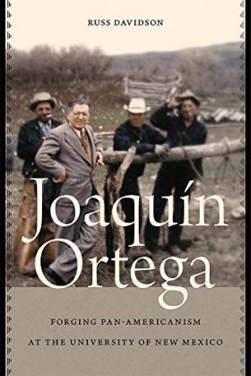 Joaquín Ortega: Forging Pan-Americanism at the University of New Mexico (Contextos Series)