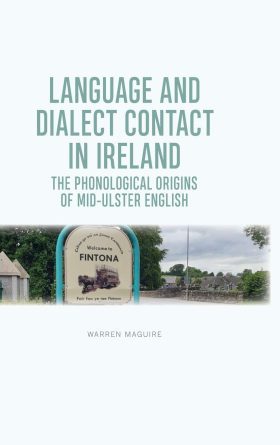 Language and Dialect Contact in Ireland: The Phonological Origins of Mid-ulster English