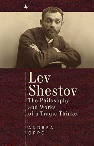 Lev Shestov: The Philosophy and Works of a Tragic Thinke