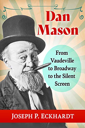Dan Mason: From Vaudeville to Broadway to the Silent Screen