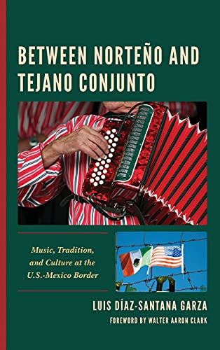 Between Norteño and Tejano Conjunto: Music, Tradition, and Culture at the U.S.-Mexico Border (Music, Culture, and Identity in Latin America)
