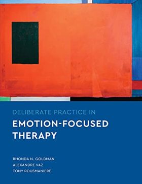 Deliberate Practice in Emotion-Focused Therapy (Essentials of Deliberate Practice)