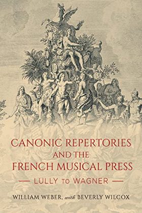 Canonic Repertories and the French Musical Press: Lully to Wagner (Eastman Studies in Music)