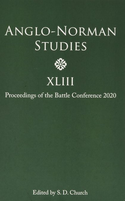Anglo-Norman Studies XLIII: Proceedings of the Battle Conference 2020