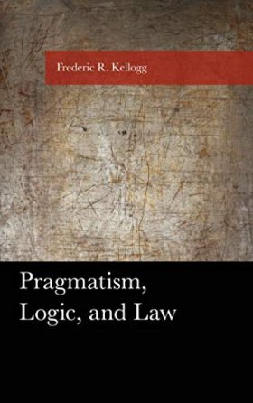 Pragmatism, Logic, and Law (American Philosophy Series)