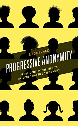 Progressive Anonymity: From Identity Politics to Evidence-Based Government