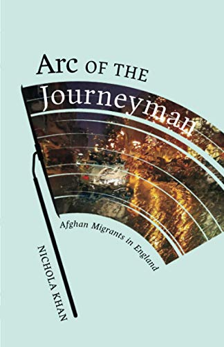 Arc of the Journeyman: Afghan Migrants in England (Muslim International) (Volume 3)