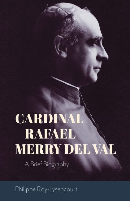 Cardinal Rafael Merry del Val: A Brief Biography