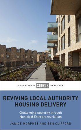 Reviving Local Authority Housing Delivery: Challenging Austerity Through Municipal Entrepreneurialism (Shorts)