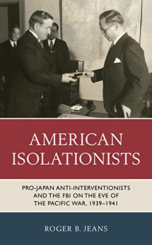 American Isolationists: Pro-Japan Anti-interventionists and the FBI on the Eve of the Pacific War, 1939–1941