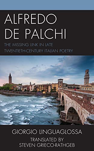 Alfredo de Palchi: The Missing Link in Late Twentieth-Century Italian Poetry (The Fairleigh Dickinson University Press Series in Italian Studies)