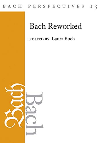 Bach Perspectives, Volume 13: Bach Reworked