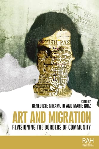 Art and migration: Revisioning the borders of community (Rethinking Art's Histories)
