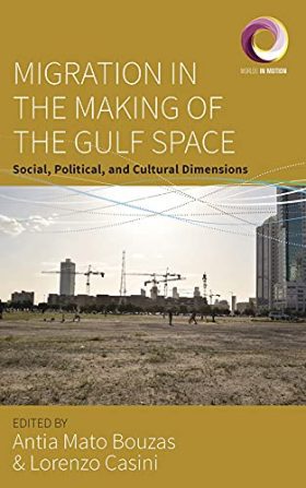 Migration in the Making of the Gulf Space: Social, Political, and Cultural Dimensions (Worlds in Motion, 11)