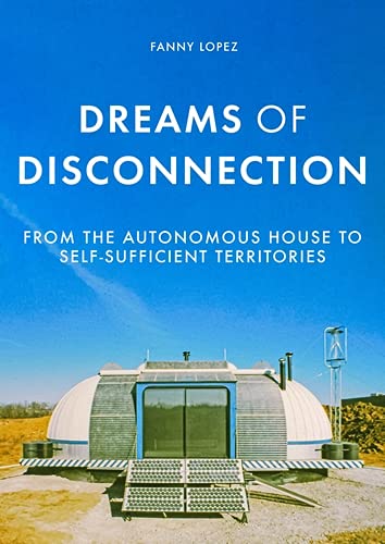 Dreams of disconnection: From the autonomous house to the self-sufficient city (Manchester University Press)