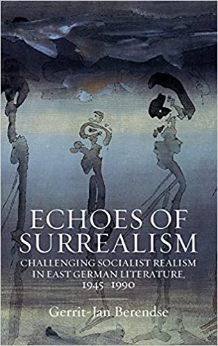 Echoes of Surrealism: Challenging Socialist Realism in East German Literature, 1945–1990