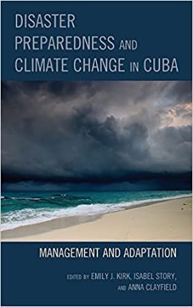 Disaster Preparedness and Climate Change in Cuba: Management and Adaptation (Lexington Studies on Cuba)