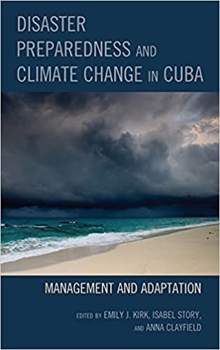 Disaster Preparedness and Climate Change in Cuba: Management and Adaptation (Lexington Studies on Cuba)